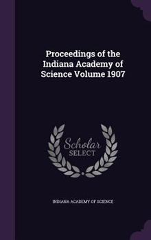 Hardcover Proceedings of the Indiana Academy of Science Volume 1907 Book