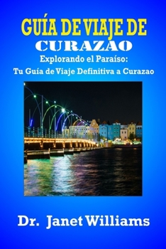 Paperback Guía de viaje de Curazao: Explorando el Paraíso: Tu Guía de Viaje Definitiva a Curazao [Spanish] Book