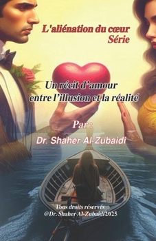 Un récit d’amour entre l’illusion et la réalité (L'aliénation du cœur) (French Edition)