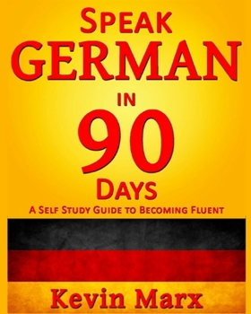 Paperback Speak German in 90 Days: A Self Study Guide to Becoming Fluent Book