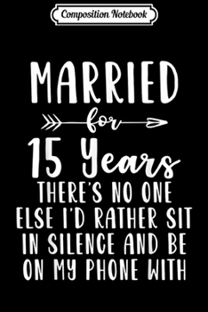 Composition Notebook: 15th 15 year Wedding Anniversary Gift Like Husband Wife  Journal/Notebook Blank Lined Ruled 6x9 100 Pages