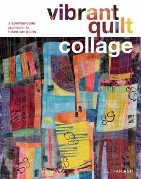 Paperback Vibrant Quilt Collage: A Spontaneous Approach to Fused Art Quilts Book