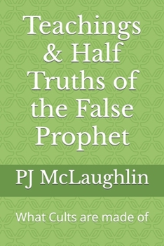 Paperback Teachings & Half Truths of the False Prophet: What Cults are made of Book