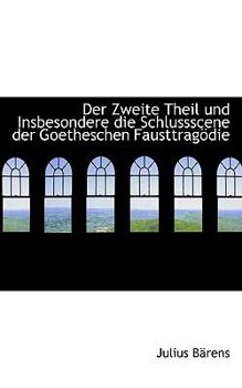 Paperback Der Zweite Theil Und Insbesondere Die Schlussscene Der Goetheschen Fausttrag Die [German] Book