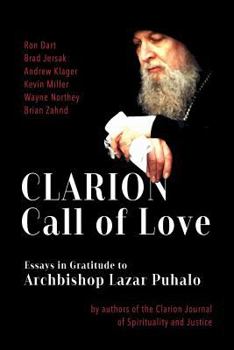 Paperback Clarion Call to Love: Essays in Gratitude to Archbishop Lazar Puhalo Book