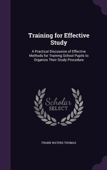Hardcover Training for Effective Study: A Practical Discussion of Effective Methods for Training School Pupils to Organize Their Study Procedure Book