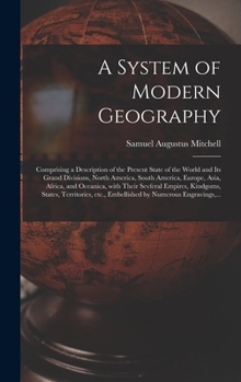 Hardcover A System of Modern Geography [microform]: Comprising a Description of the Present State of the World and Its Grand Divisions, North America, South Ame Book