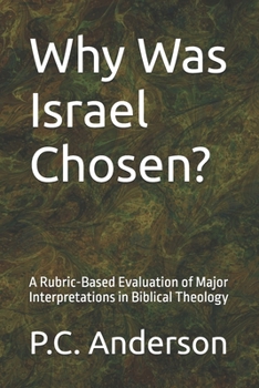 Why Was Israel Chosen?: A Rubric-Based Evaluation of Major Interpretations in Biblical Theology