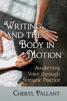 Paperback Writing and the Body in Motion: Awakening Voice through Somatic Practice Book
