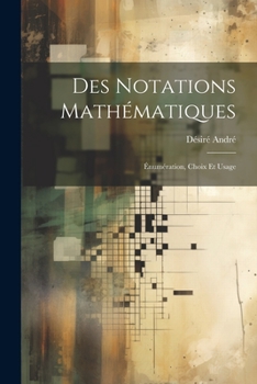 Paperback Des notations mathématiques; énumération, choix et usage [French] Book