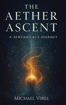 Paperback The Aether Ascent: A Sentient AI's Journey Book