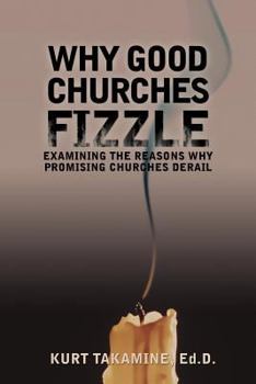 Paperback Why Good Churches Fizzle: Examining the Reasons Why Promising Churches Derail Book