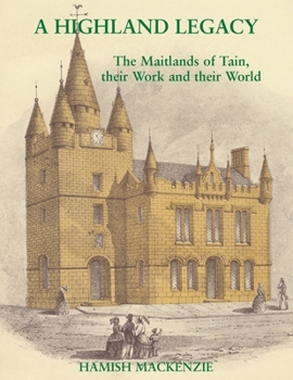 Paperback A Highland Legacy: The Maitlands of Tain; Their Work and Their World Book