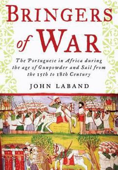 Hardcover Bringers of War: The Portuguese in Africa During the Age of Gunpowder & Sail from the 15th to 18th Century Book