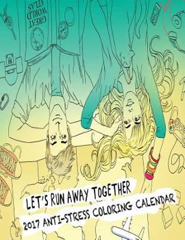2017 Anti-Stress Coloring Calendar: Let's Run Away Together!