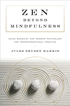 Paperback Zen Beyond Mindfulness: Using Buddhist and Modern Psychology for Transformational Practice Book