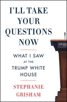Hardcover I'll Take Your Questions Now: What I Saw at the Trump White House Book