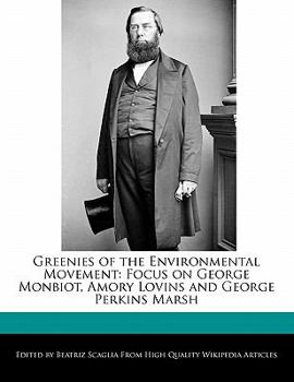 Paperback Greenies of the Environmental Movement: Focus on George Monbiot, Amory Lovins and George Perkins Marsh Book