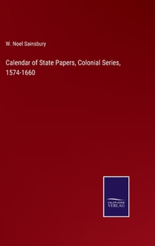 Hardcover Calendar of State Papers, Colonial Series, 1574-1660 Book
