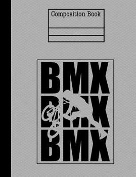 BMX Composition Notebook - Wide Ruled : 7. 44 X 9. 69 - 200 Pages - School Student Teacher Office