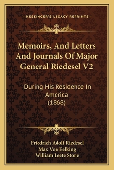 Memoirs And Letters And Journals Of Major General Riedesel V2: During His Residence In America