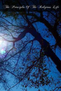 Paperback The Principles Of The Religious Life: An Explication Of The Catechism Of The Vows Book