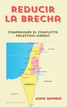 Reducir la brecha: comprender el conflicto palestino-israelí: El papel de Hamás-Hezbolá-Irán (Spanish Edition)