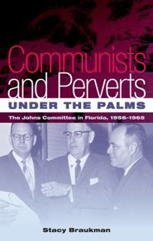 Paperback Communists and Perverts Under the Palms: The Johns Committee in Florida, 1956-1965 Book