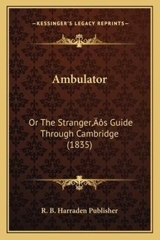 Paperback Ambulator: Or The Stranger's Guide Through Cambridge (1835) Book