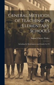 Hardcover General Methods of Teaching in Elementary Schools: Including the Kindergarten and Grades I to VI Book
