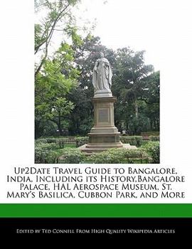 Up2date Travel Guide to Bangalore, India, Including Its History, Bangalore Palace, Hal Aerospace Museum, St. Mary's Basilica, Cubbon Park, and More