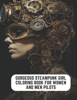 Paperback Gorgeous Steampunk Girl Coloring Book for Women and Men Pilots: 50 Pages to Relax and Recharge Book