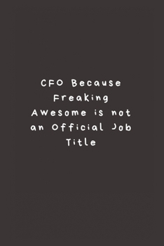 Paperback CFO Because Freaking Awesome is not an Official Job Title: Lined Journal, Lined Notebook, Gift ideas Notepad Book