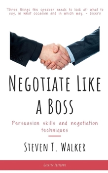 Paperback Negotiate Like a Boss: Persuasion Skills and Negotiation Techniques Book
