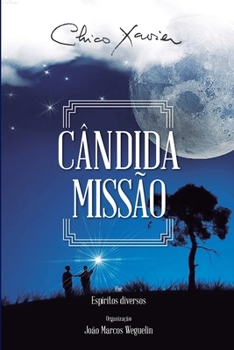 Paperback Cândida Missão: Diversos (espíritos) Francisco Cândido Xavier (autor) João Marcos Weguelin (organizador) [Portuguese] Book