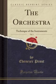 Paperback The Orchestra, Vol. 1: Technique of the Instruments (Classic Reprint) Book