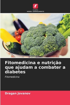 Fitomedicina e nutrição que ajudam a combater a diabetes (Portuguese Edition)