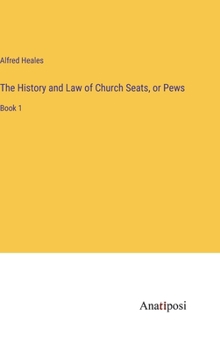 The History and Law of Church Seats, or Pews: Book 1