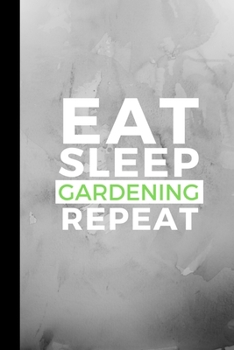 Paperback Eat Sleep Gardening Repeat: Small 120 Page Lined Journal For Fruit Vegetable And Flower Growing Fanatics Book