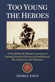 Paperback Too Young the Heroes: A World War II Marine's Account of Facing a Veteran Enemy at Guadalcanal, the Solomons and Okinawa Book