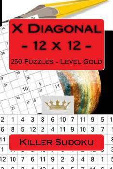 Paperback Killer Sudoku X Diagonal - 12 x 12 - 250 Puzzles - Level Gold: Excellent level Book
