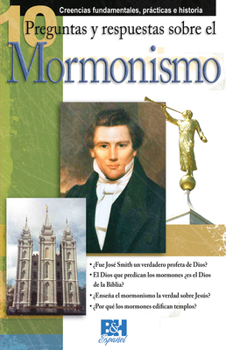 Paperback 10 Preguntas y Respuestas Sobre el Mormonismo: Creencias Fundamentales, Practicas E Historia [Spanish] Book