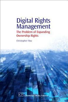 Paperback Digital Rights Management: The Problem of Expanding Ownership Rights Book