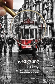 Hardcover Investigating Turkey: Detective Fiction and Turkish Nationalism, 1928-1945 Book