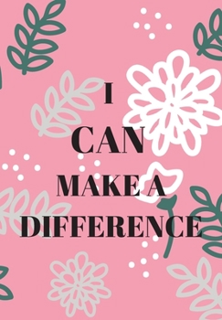 Paperback I Can Make a Difference: Front Cover Quotation Journal for Girl & Women Who Want to Be Inspired Every Day, to Note Down All Your Thoughts and I Book
