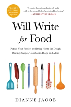 Paperback Will Write for Food: Pursue Your Passion and Bring Home the Dough Writing Recipes, Cookbooks, Blogs, and More Book