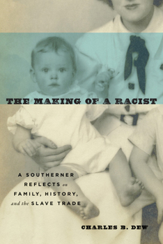 Hardcover The Making of a Racist: A Southerner Reflects on Family, History, and the Slave Trade Book