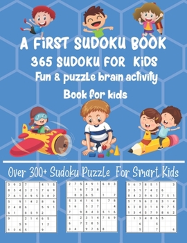 Paperback A First Sudoku Book 365 Sudoku for kids Fun & puzzle brain activity Book for kids: Over 300+ Sudoku Puzzle For Smart Kids Book