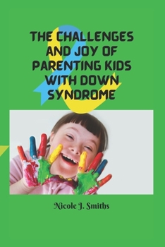 Paperback The Challenges and Joy of Parenting Kids With Down Syndrome Book