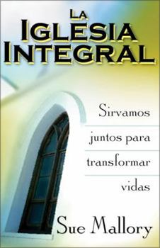 Paperback La Iglesia Integral: Sirvamos Juntos Para Transformar Vidas Book